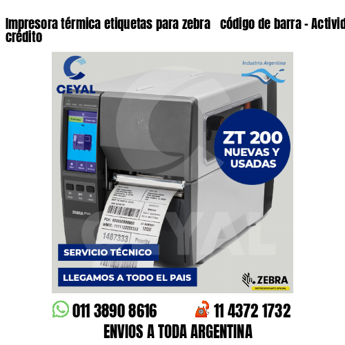 Impresora térmica etiquetas para zebra  código de barra - Actividades de crédito